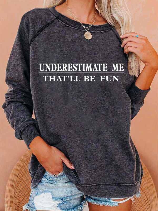 Underestimate Me That'll Be Fun Washed Sweatshirt